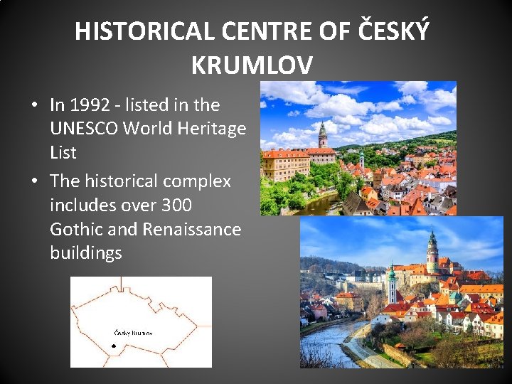 HISTORICAL CENTRE OF ČESKÝ KRUMLOV • In 1992 - listed in the UNESCO World