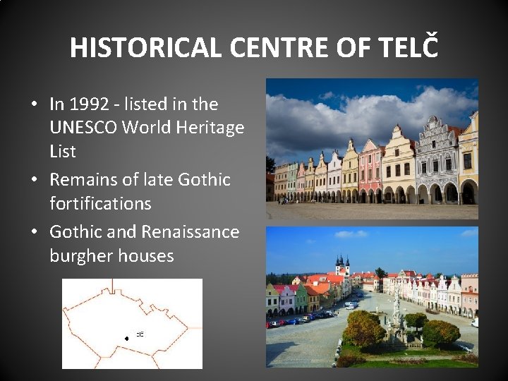 HISTORICAL CENTRE OF TELČ • In 1992 - listed in the UNESCO World Heritage