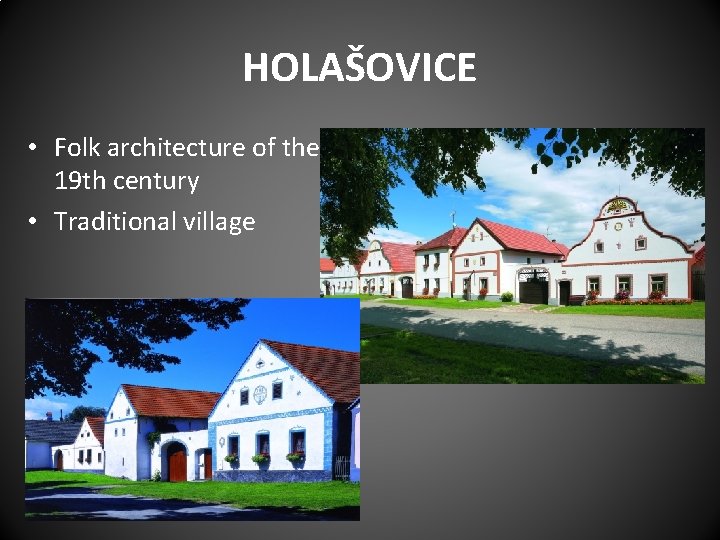 HOLAŠOVICE • Folk architecture of the 19 th century • Traditional village 