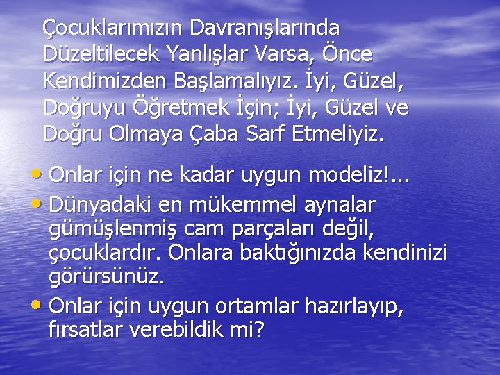 Çocuklarımızın Davranışlarında Düzeltilecek Yanlışlar Varsa, Önce Kendimizden Başlamalıyız. İyi, Güzel, Doğruyu Öğretmek İçin; İyi,