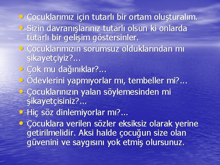  • Çocuklarımız için tutarlı bir ortam oluşturalım. • Sizin davranışlarınız tutarlı olsun ki