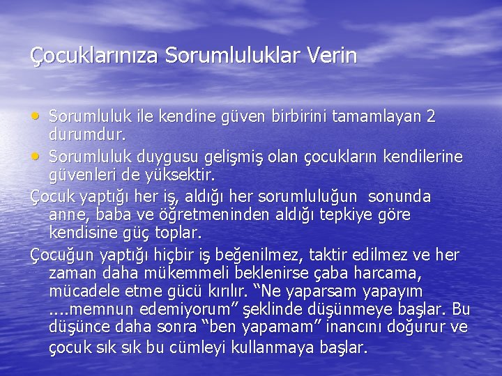 Çocuklarınıza Sorumluluklar Verin • Sorumluluk ile kendine güven birbirini tamamlayan 2 durumdur. • Sorumluluk