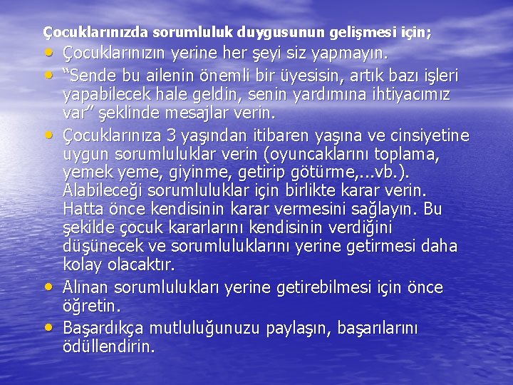 Çocuklarınızda sorumluluk duygusunun gelişmesi için; • Çocuklarınızın yerine her şeyi siz yapmayın. • “Sende