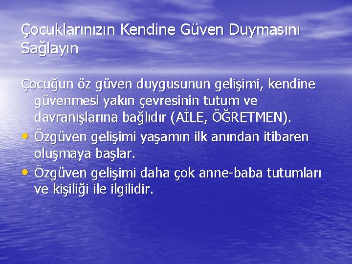 Çocuklarınızın Kendine Güven Duymasını Sağlayın Çocuğun öz güven duygusunun gelişimi, kendine güvenmesi yakın çevresinin