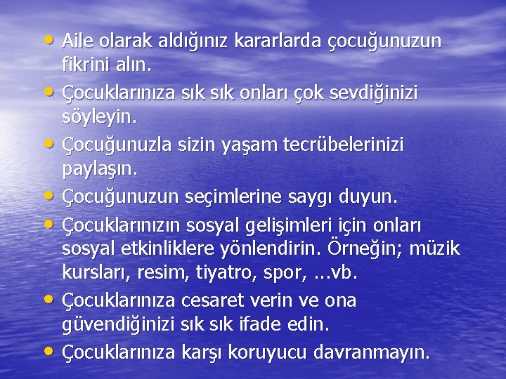  • Aile olarak aldığınız kararlarda çocuğunuzun • • • fikrini alın. Çocuklarınıza sık