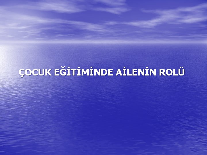 ÇOCUK EĞİTİMİNDE AİLENİN ROLÜ 