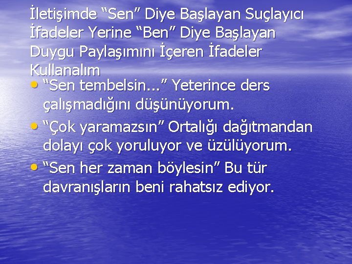 İletişimde “Sen” Diye Başlayan Suçlayıcı İfadeler Yerine “Ben” Diye Başlayan Duygu Paylaşımını İçeren İfadeler