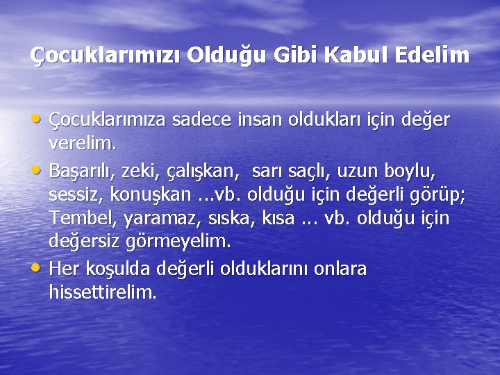 Çocuklarımızı Olduğu Gibi Kabul Edelim • Çocuklarımıza sadece insan oldukları için değer • •