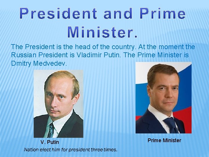 The President is the head of the country. At the moment the Russian President