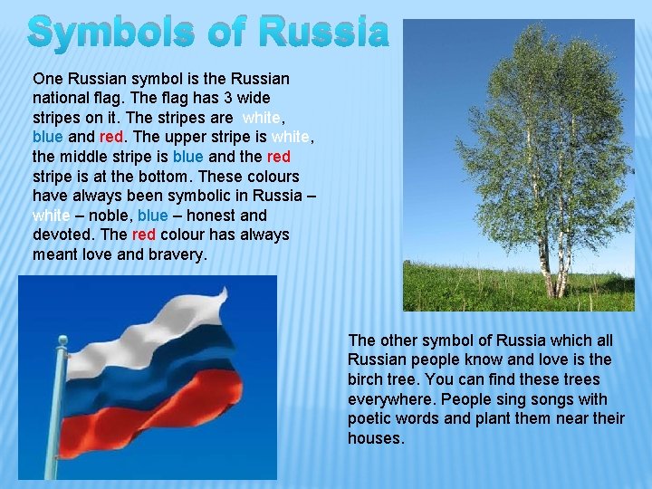 Symbols of Russia One Russian symbol is the Russian national flag. The flag has