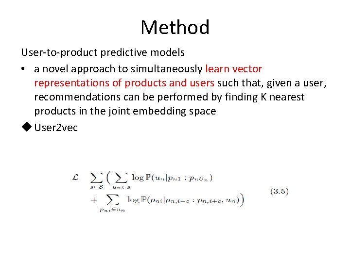 Method User-to-product predictive models • a novel approach to simultaneously learn vector representations of