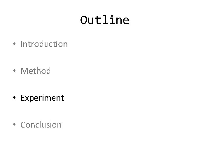 Outline • Introduction • Method • Experiment • Conclusion 