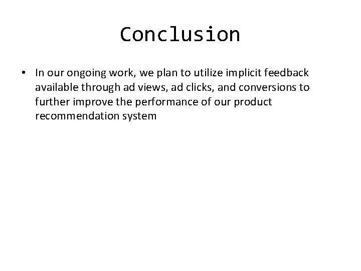 Conclusion • In our ongoing work, we plan to utilize implicit feedback available through