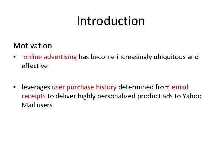 Introduction Motivation • online advertising has become increasingly ubiquitous and effective • leverages user