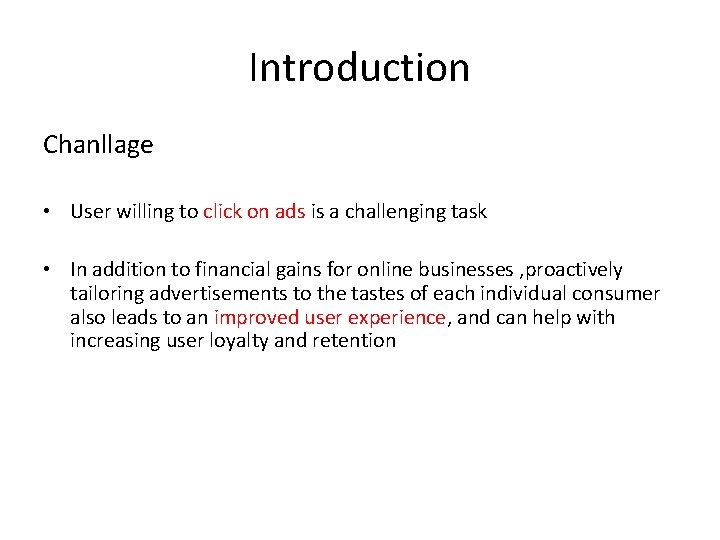 Introduction Chanllage • User willing to click on ads is a challenging task •