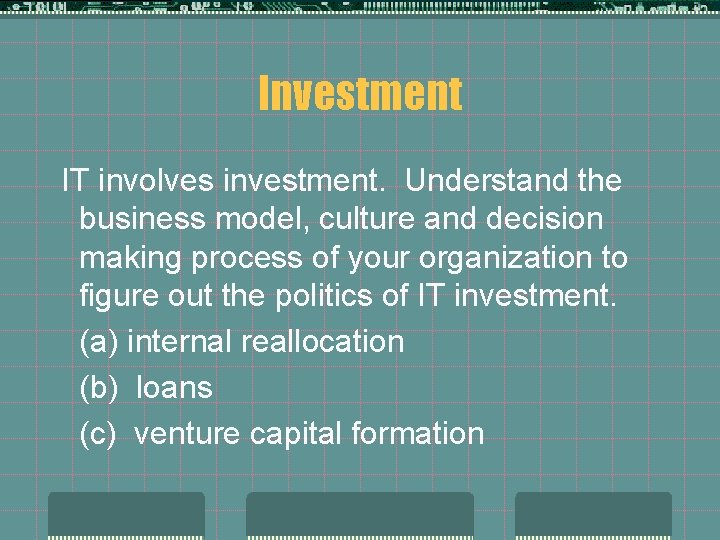 Investment IT involves investment. Understand the business model, culture and decision making process of