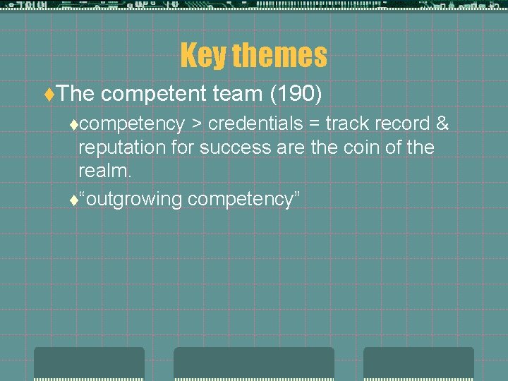 Key themes t. The competent team (190) tcompetency > credentials = track record &