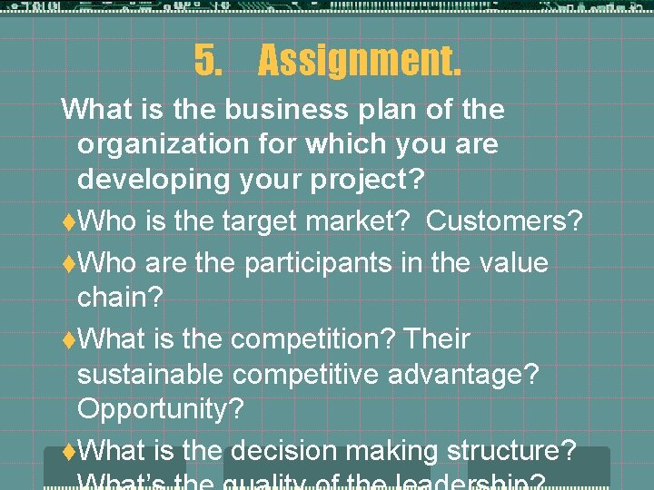 5. Assignment. What is the business plan of the organization for which you are