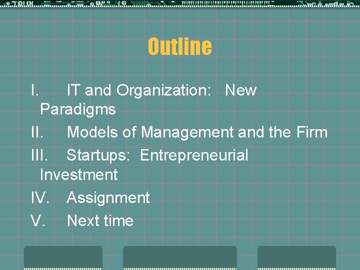Outline I. IT and Organization: New Paradigms II. Models of Management and the Firm