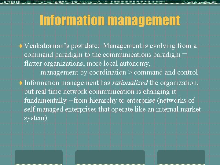 Information management t Venkatraman’s postulate: Management is evolving from a command paradigm to the