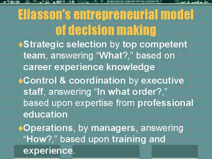 Eliasson’s entrepreneurial model of decision making t. Strategic selection by top competent team, answering