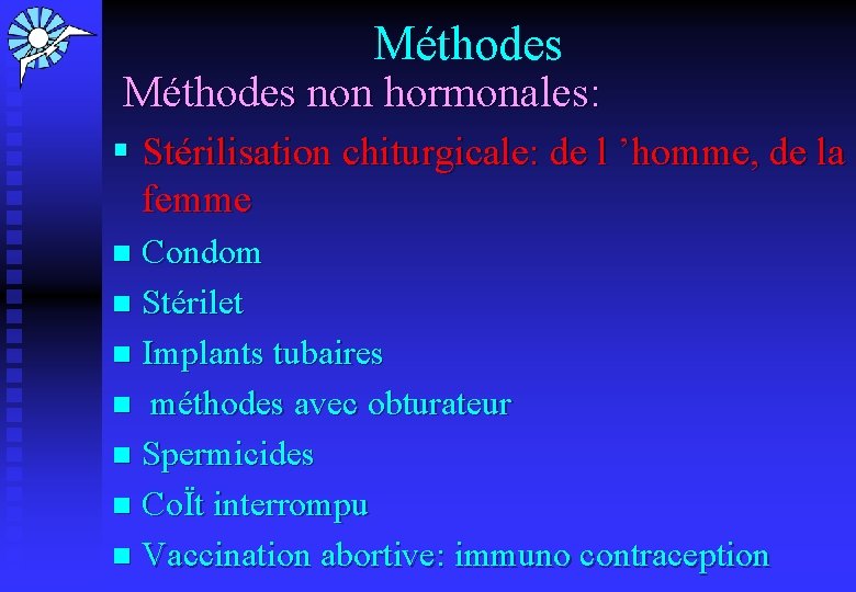 Méthodes non hormonales: § Stérilisation chiturgicale: de l ’homme, de la femme Condom n