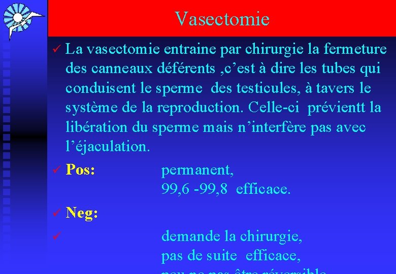 Vasectomie La vasectomie entraine par chirurgie la fermeture des canneaux déférents , c’est à