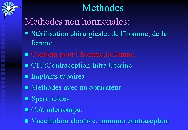 Méthodes non hormonales: § Stérilisation chirurgicale: de l’homme, de la femme n Condom pour