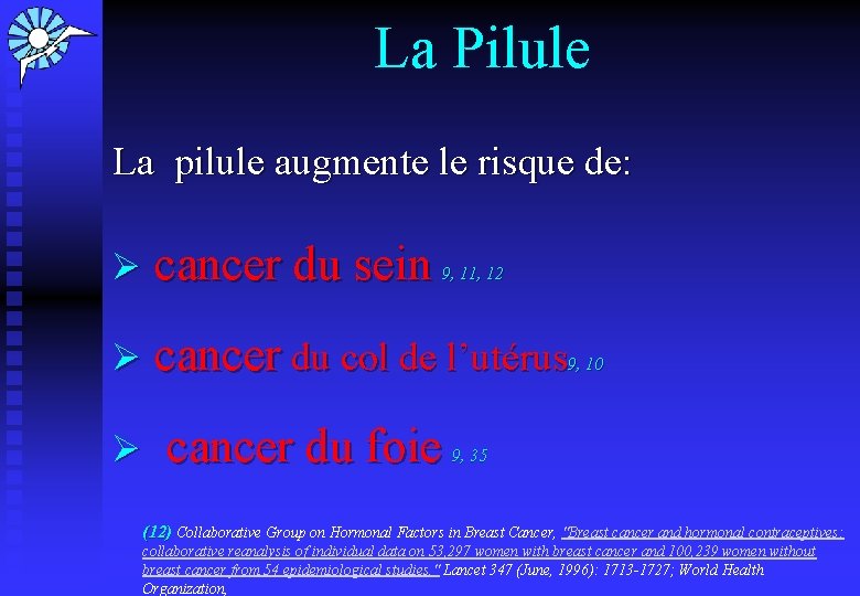 La Pilule La pilule augmente le risque de: Ø cancer du sein 9, 11,