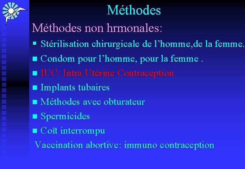 Méthodes non hrmonales: § Stérilisation chirurgicale de l’homme, de la femme. n Condom pour