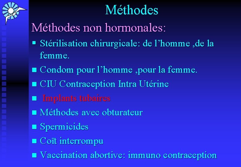 Méthodes non hormonales: § Stérilisation chirurgicale: de l’homme , de la femme. n Condom