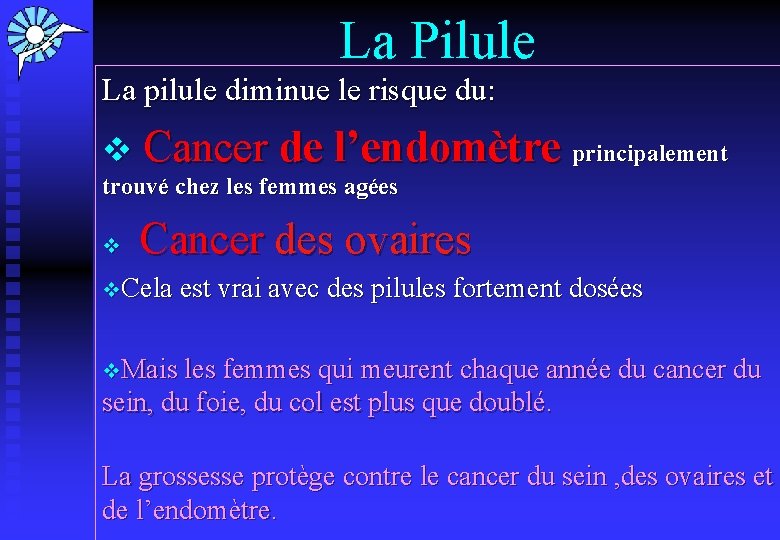 La Pilule La pilule diminue le risque du: v Cancer de l’endomètre principalement trouvé