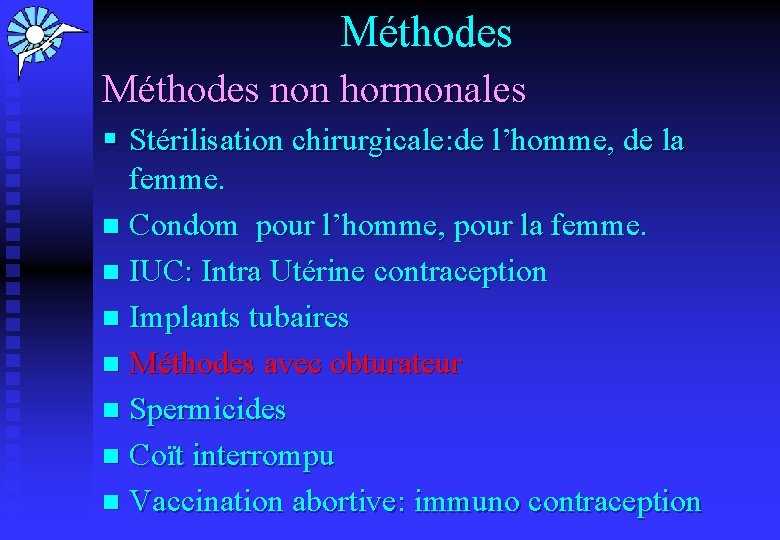 Méthodes non hormonales § Stérilisation chirurgicale: de l’homme, de la femme. n Condom pour