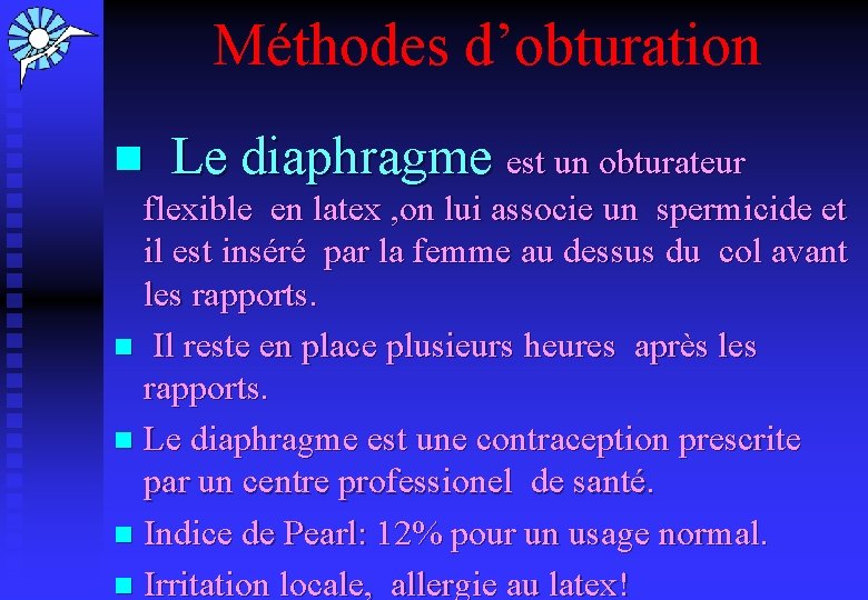 Méthodes d’obturation n Le diaphragme est un obturateur flexible en latex , on lui