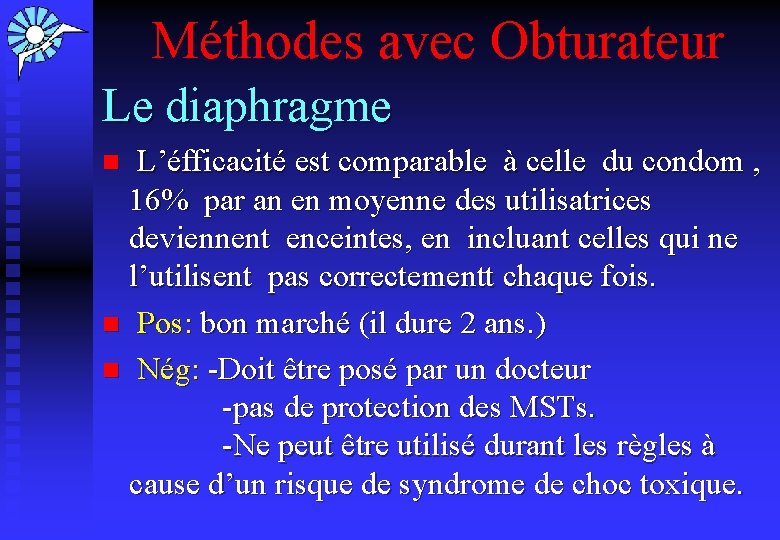 Méthodes avec Obturateur Le diaphragme L’éfficacité est comparable à celle du condom , 16%