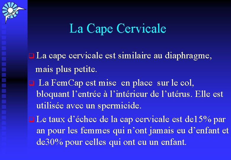  La Cape Cervicale q La cape cervicale est similaire au diaphragme, mais plus