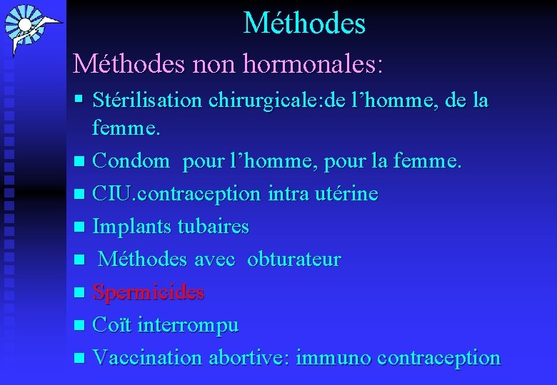 Méthodes non hormonales: § Stérilisation chirurgicale: de l’homme, de la femme. n Condom pour