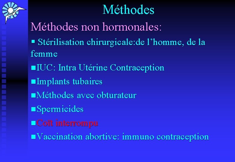 Méthodes non hormonales: § Stérilisation chirurgicale: de l’homme, de la femme n. IUC: Intra