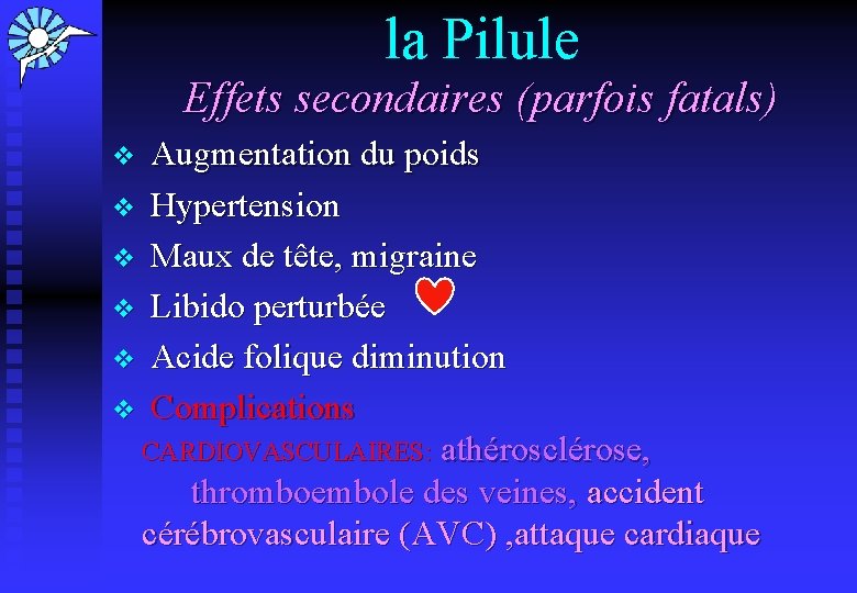 la Pilule Effets secondaires (parfois fatals) v Augmentation du poids v Hypertension v Maux