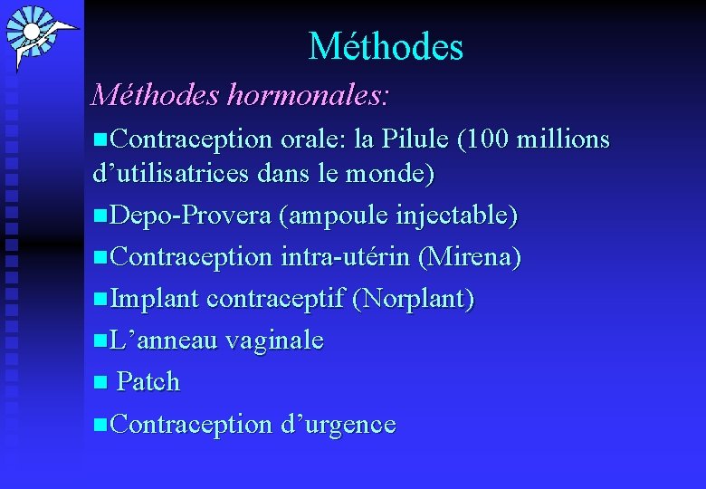 Méthodes hormonales: n. Contraception orale: la Pilule (100 millions d’utilisatrices dans le monde) n.