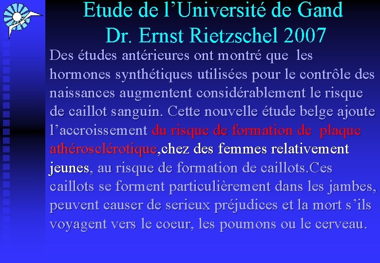 Etude de l’Université de Gand Dr. Ernst Rietzschel 2007 Des études antérieures ont montré