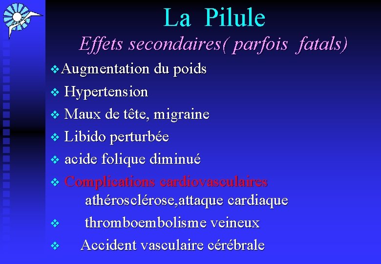 La Pilule Effets secondaires( parfois fatals) v. Augmentation du poids v Hypertension v Maux