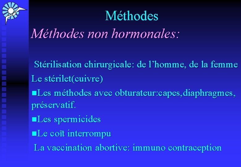 Méthodes non hormonales: Stérilisation chirurgicale: de l’homme, de la femme Le stérilet(cuivre) n. Les