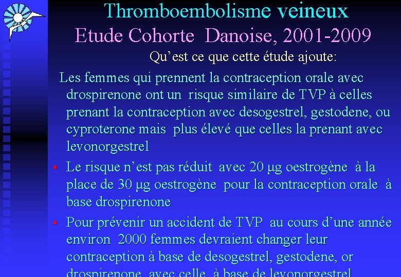  Thromboembolisme veineux Etude Cohorte Danoise, 2001 -2009 Qu’est ce que cette étude ajoute: