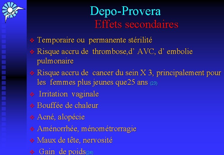 Depo-Provera Effets secondaires Temporaire ou permanente stérilité v Risque accru de thrombose, d’ AVC,