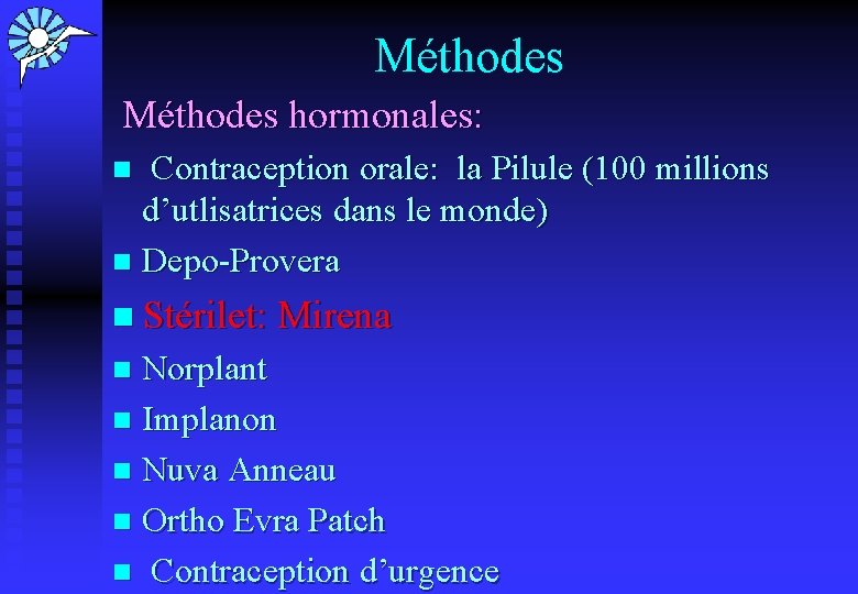 Méthodes hormonales: Contraception orale: la Pilule (100 millions d’utlisatrices dans le monde) n Depo-Provera