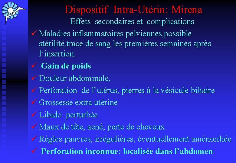  Dispositif Intra-Utérin: Mirena Effets secondaires et complications ü Maladies inflammatoires pelviennes, possible stérilité,