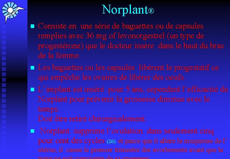 Norplant® n n Consiste en une série de baguettes ou de capsules remplies avec