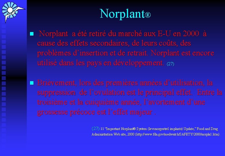 Norplant® n Norplant a été retiré du marché aux E-U en 2000 à cause
