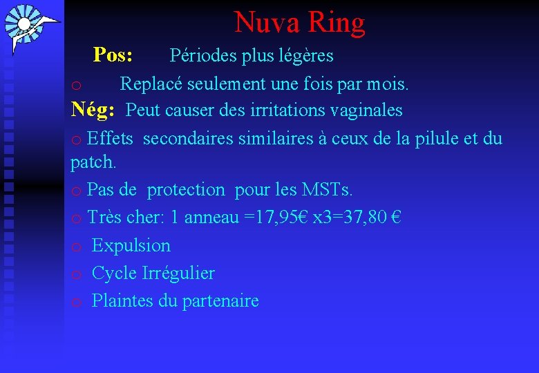 Nuva Ring Pos: Périodes plus légères o Replacé seulement une fois par mois. Nég: